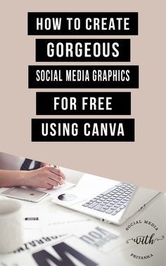 a woman using a laptop on top of a table with the words how to create gorgeous social media graphics for free using canva