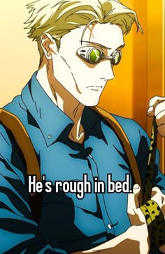 an anime character with glasses on his face and the caption he's rough in bed