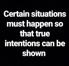 the words certain situation must happen so that true intentions can be shown in black and white