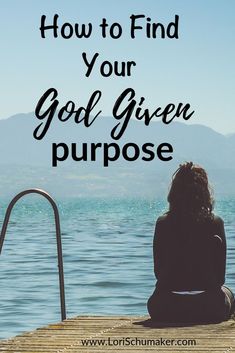 a woman sitting on a dock with the words how to find your god given purpose