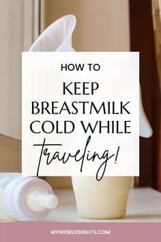 a bottle of breast milk with the words how to keep breast milk cold while traveling