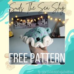 a hand holding a stuffed animal with the caption reads suds the sea slug free pattern