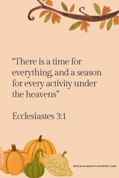 an image with the words, there is a time for everything and a season for every activity under the heavenss