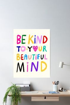 a poster with the words be kind to your beautiful mind in multicolored letters