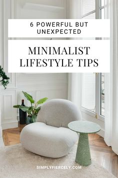 a living room with white walls and flooring that says 6 powerful but unexpected minimalist life style tips