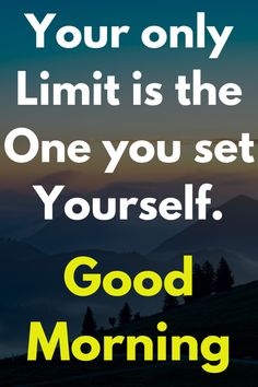 a quote that reads, your only limit is the one you set yourself good morning