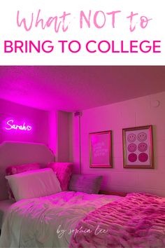 a bedroom with pink lights and pictures on the wall that says, what not to bring to college