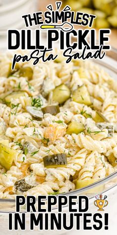 a bowl full of pasta salad with the words, the simplest dill pickle pasta salad prepped in minutes