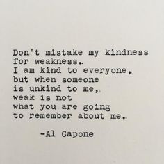 an old typewriter with the words don't mistate my kindness for weakness i am kind to everyone, but when someone is unk