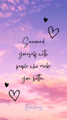 some hearts flying in the sky with a quote above it that says, surround yourself with people who make you better