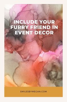 an image with the words, include your furry friend in event decor and it's watercolor