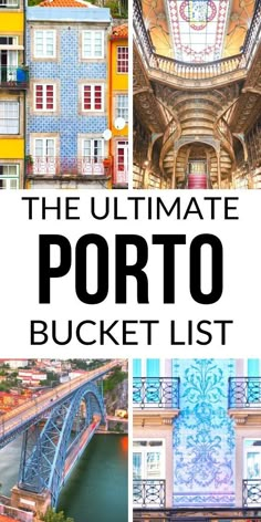 the ultimate porto bucket list with images of buildings and bridges in different colors, including blue