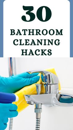 the words 30 bathroom cleaning hacks are in front of a white background with blue gloves and