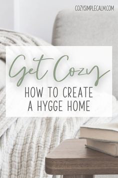 a chair with a book on it and the words get cozy how to create a hygge home