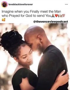 a man and woman embracing each other with the caption that reads, imagine when you finally meet the man who pray for god to send you