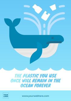 a blue whale floating in the ocean with text that reads, the plastic you use once will remain in the ocean forever