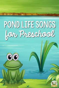 a frog sitting in front of a pond with the words pond life songs for preschool