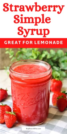 strawberry simple syrup in a mason jar with strawberries around it and text overlay that reads, strawberry simple syrup great for lemonade