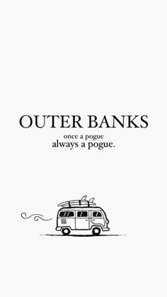 an advertisement for the outer banks, which is written in black and white with a bus on