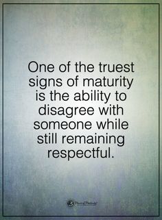 a quote that reads, one of the truest signs of maturity is the ability