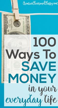 money hanging from clothes pins with the words 100 ways to save money in your everyday life