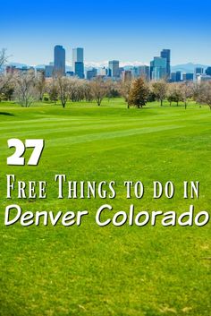 a green field with the words 27 free things to do in denver colorado