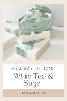 three soap bars stacked on top of each other with the words make soap at home white tea & sage