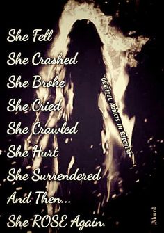 the silhouette of a woman with long hair in front of fire and text that reads, she fell she crashed she broke she died she crawed