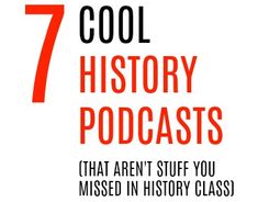 the 7 cool history podcasts that aren't stuff you missed in history class