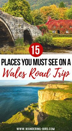 an old stone bridge with text overlay that reads 15 places you must see on a wales road trip