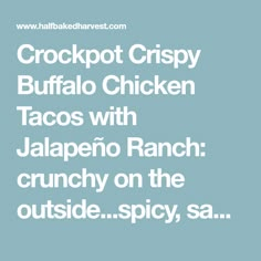 the words crockpot crispy buffalo chicken tacos with jalapeno ranch crunch on the outside spicy