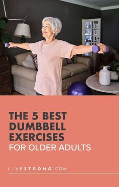 an older woman doing exercises with dumbbells in her living room text reads the 5 best dumbbell exercises for older adults