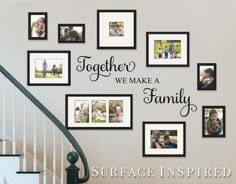 a staircase with pictures on it and the words together we make a family