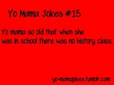 a red background with text that reads yo mama jokes 15 yo mama so old that when she was in school there was no history class