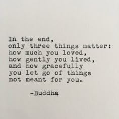 buddha quote in the end, only three things matter how much you loved, how gently you lived, and how great it is not meant for you