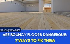 an empty room with wooden floors and white walls, text reads are bouncy floors dangerous? 7 ways to fix them