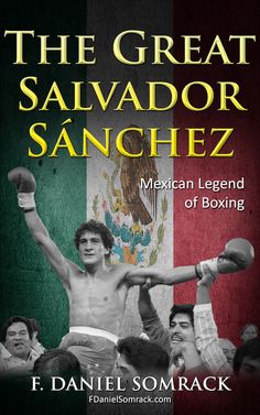 the great salvador sangchez mexican legend of boxing