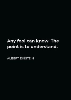 an image with the quote any fool can know the point is to understand albert einstein