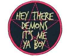 a patch that says hey there demons it's me ya boy