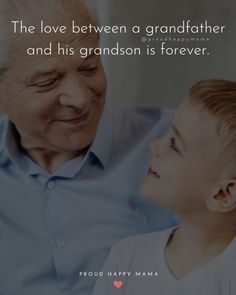 an older man and young boy smiling at each other with the words, the love between a grandfather and his grandson is forever