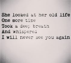 a black and white photo with the words she looked at her old life one more time took a deep breath and whipped i will never see you again