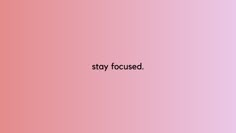 the words stay focused written in black on a pink background