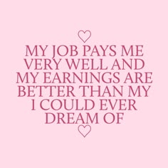 a quote that says, my job pays me very well and my earnings are better than