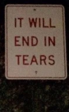 a sign that says it will end in tears