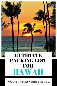 the ultimate packing list for hawaii with palm trees in front of an ocean and sunset