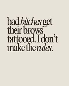 Bad b*tches get their brows tattooed. I don't make the rules.   Brow quote, brow artist quotes, brow, microblading, powder brow, permanent makeup, permanent brows, brow artist, brows, brows quotes, brow tinting, brow shaping, hybrid brow, brow lamination Brow Marketing, Ombré Eyebrows, Angel Aesthetics, Eyebrow Studio, Brow Microblading, Brow Business, Permanent Brows, Pmu Brows, Brow Quotes