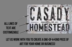 a sign that says, casdy homestead let us work with you to create a one - of - a - kind piece of art for your home or business