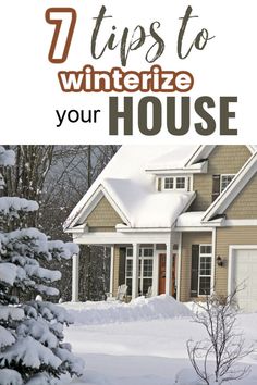 a house covered in snow with the words 7 tips to winterize your house