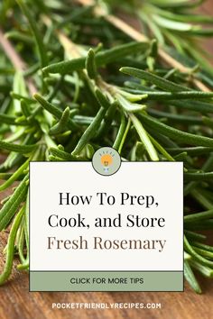 fresh rosemary on a cutting board with the title how to prep, cook and store fresh rosemary