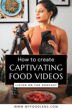 a woman holding a camera in front of a table with food on it and the words, how to create captivating food videos